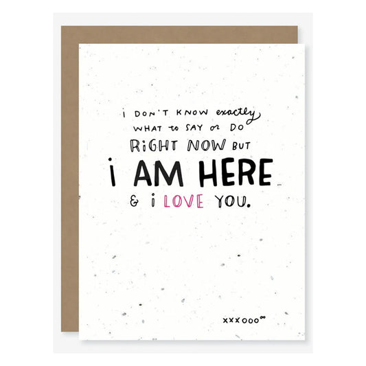 I Am Here & I Love You -100% Biodegradable Card